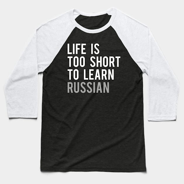 Life is Too Short to Learn Russian Baseball T-Shirt by Elvdant